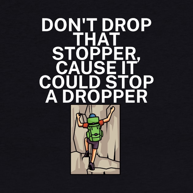 Dont drop that stopper cause it could stop a dropper by maxcode